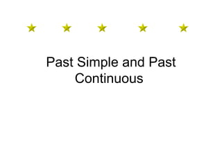Past Simple and Past
Continuous
 