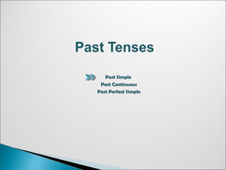 Past Simple
Past Continuous
Past Perfect Simple
 
