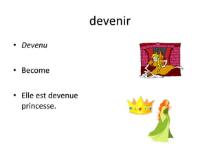 devenir Devenu Become Elle est devenue princesse. 