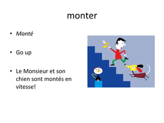 monter Monté Go up Le Monsieur et son chien sont montés en vitesse! 
