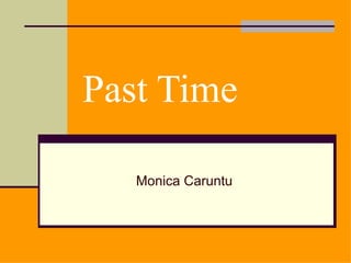 Past Time

   Monica Caruntu
 