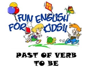 PAST OF VERB
TO BE
 