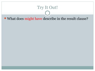 Try It Out!
What does might have describe in the result clause?
 