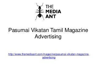 Pasumai Vikatan Tamil Magazine
Advertising
http://www.themediaant.com/magazine/pasumai-vikatan-magazine-
advertising
 