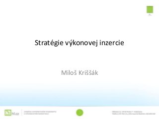 Stratégie výkonovej inzercie
Miloš Kriššák
 