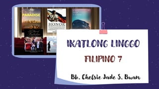 IKATLONG LINGGO
FILIPINO 7
Bb. Chelsie Jade S. Buan
 