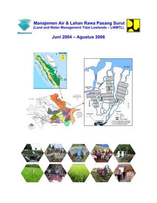 Manajemen Air & Lahan Rawa Pasang Surut
(Land and Water Management Tidal Lowlands – LWMTL)

          Juni 2004 – Agustus 2006
 