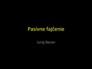 Pasívne fajčenie Juraj Baran 
