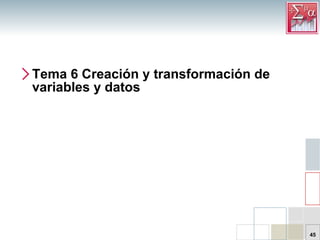 Tema 6 Creación y transformación de variables y datos 