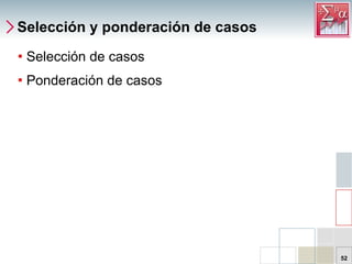 Selección y ponderación de casos Selección de casos Ponderación de casos 