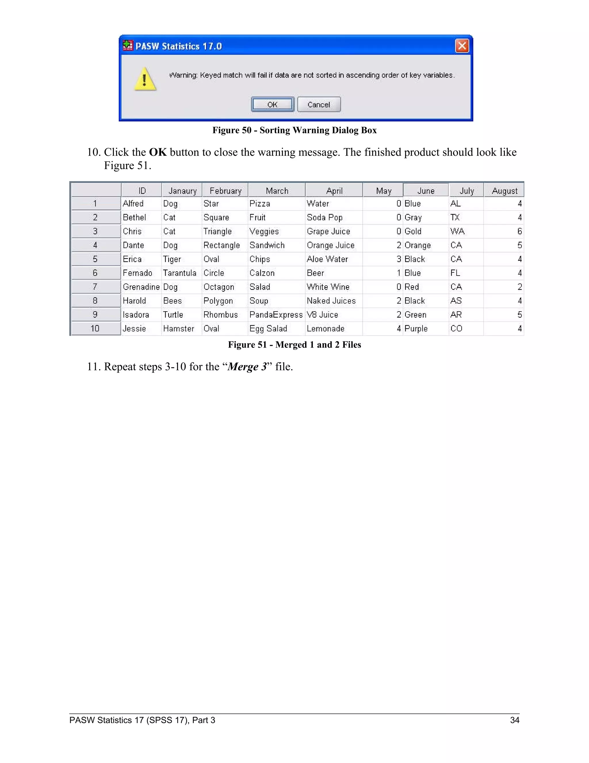 Figure 50 - Sorting Warning Dialog Box

    10. Click the OK button to close the warning message. The finished product should look like
        Figure 51.




                                       Figure 51 - Merged 1 and 2 Files

    11. Repeat steps 3-10 for the “Merge 3” file.




PASW Statistics 17 (SPSS 17), Part 3                                                         34
 