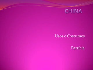 CHINA Usos e Costumes Patrícia 