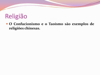 ReligiãoO Confucionismo e o Taoísmo são exemplos de religiões chinesas.