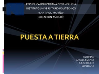 REPÚBLICA BOLIVARIANA DEVENEZUELA
INSTITUTOUNIVERSITARIO POLITÉCNICO
“SANTIAGO MARIÑO”
EXTENSIÓN MATURÍN
AUTOR(A):
ANGELA JIMENEZ
C.I:26.085.572
ESCUELA 43
 