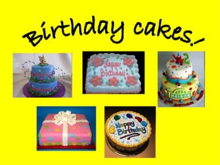 Birthday cakes! 