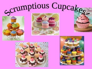 Scrumptious Cupcakes! 