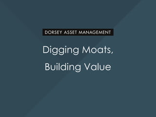 Digging Moats,
Building Value
 