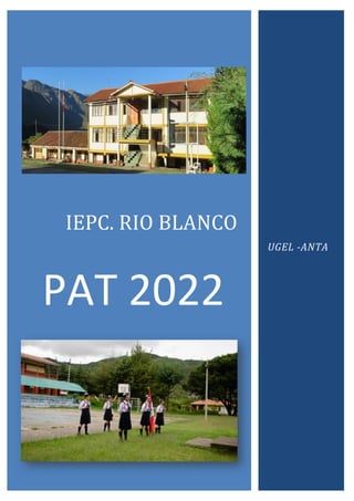 IEPC. RIO BLANCO
PAT 2022
UGEL -ANTA
 