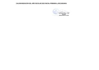 CALENDARIZACION DEL AÑO ESCOLAR 2022 INICIAL-PRIMARIA y SECUNDARIA
 