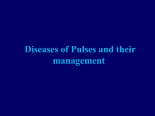 Diseases of Pulses and their
management
 