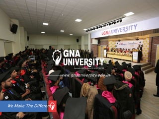 We Make The Difference
www.gnauniversity.edu.in
 