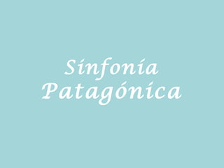 Sinfonía  Patagónica 