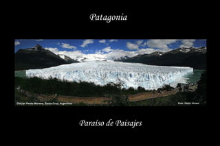 Foto: Pablo Viviant Glaciar Perito Moreno, Santa Cruz, Argentina. Patagonia Paraíso de Paisajes 
