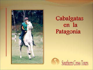 Cabalgatas  en  la Patagonia Southern Cross Tours 