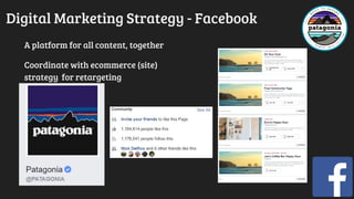 Digital Marketing Strategy - Facebook
A platform for all content, together
Coordinate with ecommerce (site)
strategy for retargeting
 