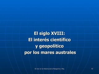 El siglo XVIII: El interés científico y geopolítico por los mares australes 