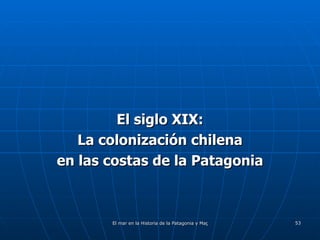 El siglo XIX: La colonización chilena en las costas de la Patagonia 