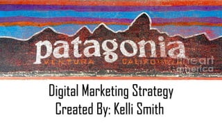 Digital Marketing Strategy
Created By: Kelli Smith

 