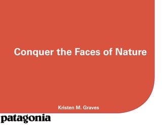 Conquer the Faces of Nature




        Kristen M. Graves
 
