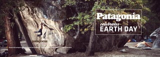 Patagonia
                                                                                                              EARTH DAY

Please visit patagonia.com if you have any questions, concerns, or you simply want to chat. We’ll be there.
 