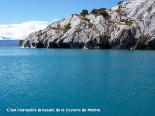 C'est incroyable la beauté de la Caverne de Marbre.
 
