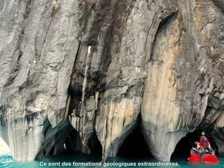 Ce sont des formations géologiques extraordinaires.Ce sont des formations géologiques extraordinaires.
 