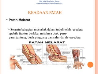 Hak Milik Blog Sains Sukan
                      www.sainsukanblog.wordpress.com




               KEADAAN PATAH
~ Patah Melarat

 > Sesuatu bahagian mustahak dalam tubuh telah recedera
  apabila fraktur berlaku, misalnya otak, paru-
  paru, jantung, buah pinggang dan salur darah tercedera
 