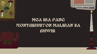 MGA IBA PANG
KONTRIBUSYON MALIBAN SA
BUWIS
 