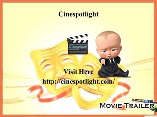 Cinespotlight
Visit Here
http://cinespotlight.com/
 