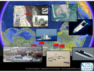 Dr Alessio Patalano – Department of War Studies – alessio.patalano@kcl.ac.uk
Quingdao
Ningbo
Zhanjiang Sanya
 