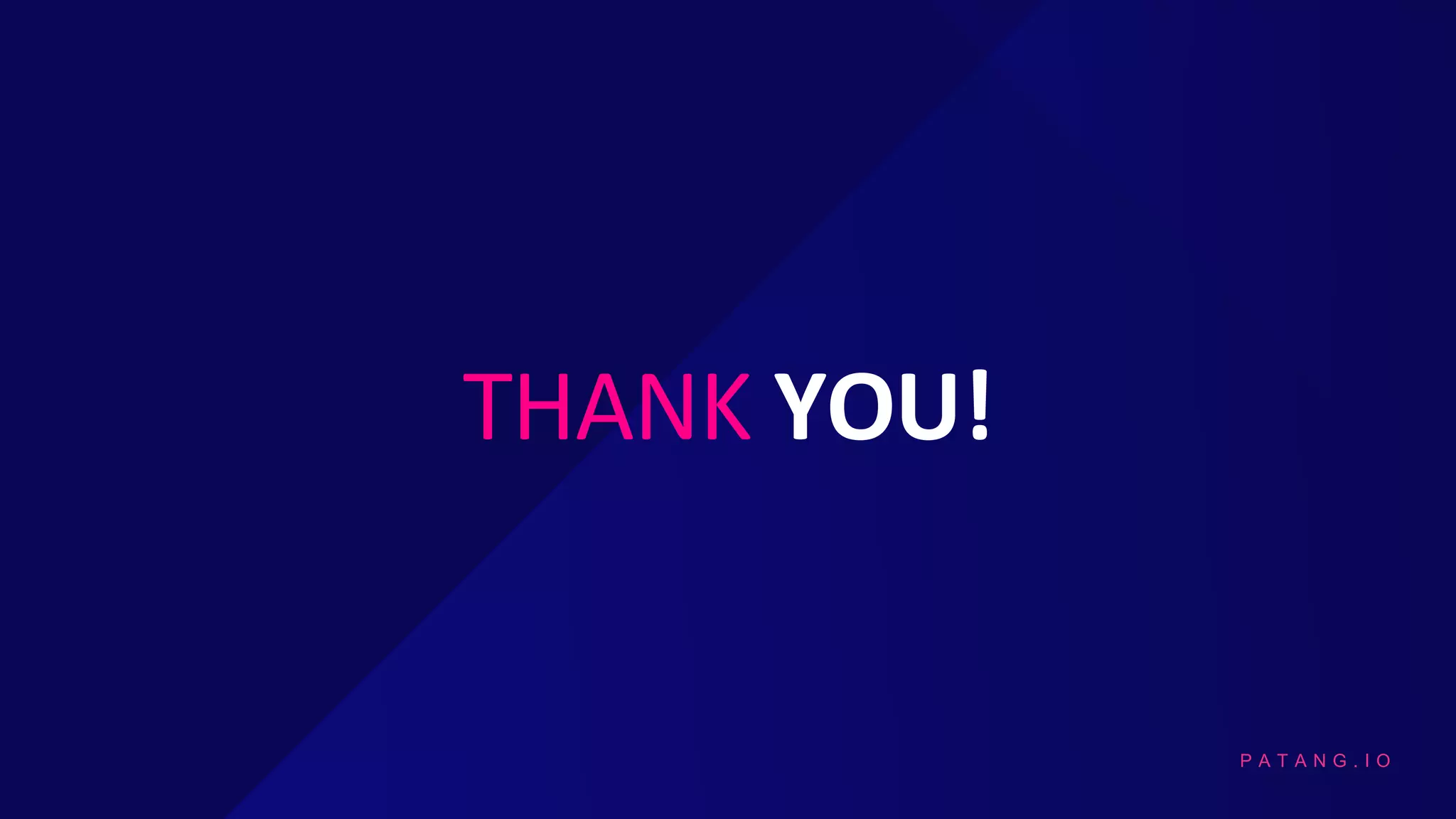 P A T A N G . I O
THANK YOU!
 