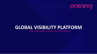 GLOBAL VISIBILITY PLATFORM
REAL TIME CARGO VISIBILITY JUST GOT BETTER!
 