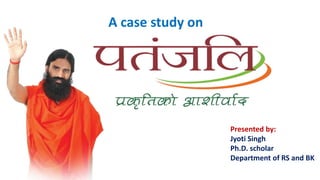 A case study on
Presented by:
Jyoti Singh
Ph.D. scholar
Department of RS and BK
 