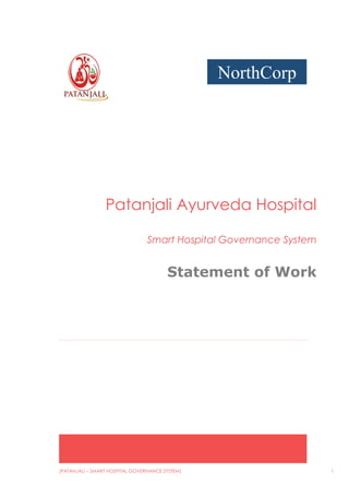 [PATANJALI – SMART HOSPITAL GOVERNANCE SYSTEM] 1
Patanjali Ayurveda Hospital
Smart Hospital Governance System
Statement of Work
NorthCorp
 