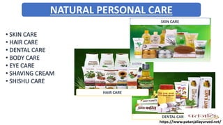 NATURAL PERSONAL CARE
HAIR CARE
DENTAL CARE
SKIN CARE
https://www.patanjaliayurved.net/
 