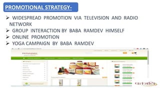  WIDESPREAD PROMOTION VIA TELEVISION AND RADIO
NETWORK
 GROUP INTERACTION BY BABA RAMDEV HIMSELF
 ONLINE PROMOTION
 YOGA CAMPAIGN BY BABA RAMDEV
PROMOTIONAL STRATEGY-
 