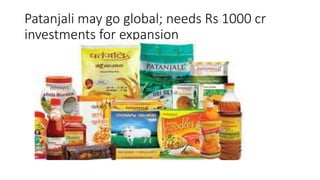 Patanjali may go global; needs Rs 1000 cr
investments for expansion
 
