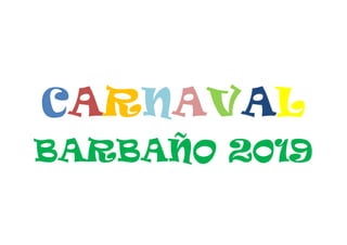 CARNAVAL
BARBAÑO 2019
 