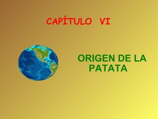 CAPÍTULO  VI  ORIGEN DE LA PATATA 
