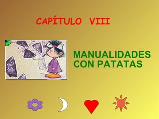 CAPÍTULO  VIII  MANUALIDADES CON PATATAS 
